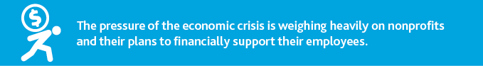 "The pressure of the economic crisis is weighing heavily on nonprofits and their plans to financially support their employees."