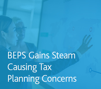 BEPS Gains Steam Causing Tax Planning Concerns