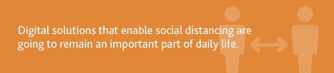 MFG_Post-COVID-19-World_reprint_Insight_7-20_graphic2.jpg "Digital solutions that enable social distancing are going to remain an important part of daily life."